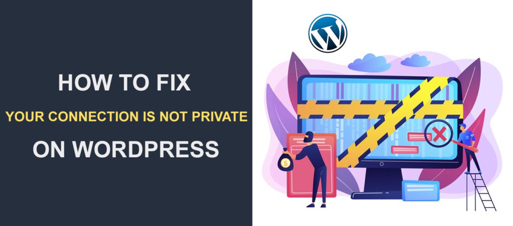 How to Fix Your Connection Is Not Private Error in Chrome (WordPress)